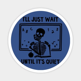 I'll Just Wait Until Quiet 1 Magnet